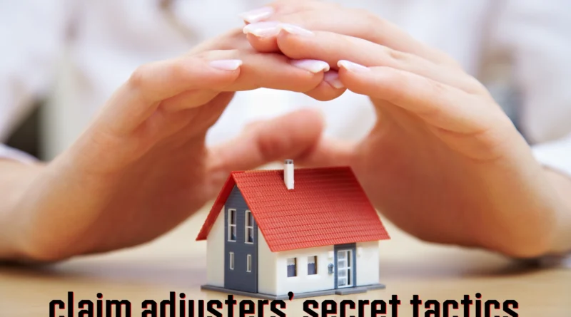 home insurance claim adjuster secret tactics